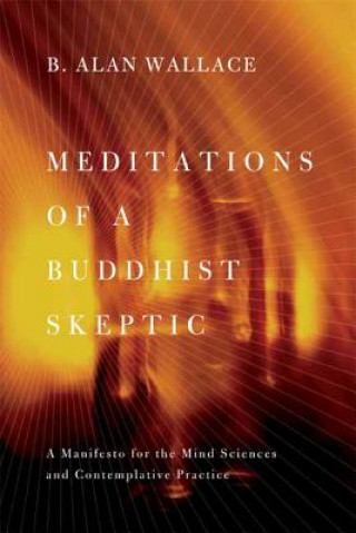 Könyv Meditations of a Buddhist Skeptic B A Wallace