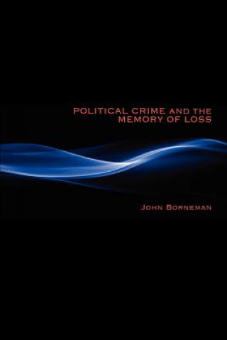 Carte Political Crime and the Memory of Loss John Borneman