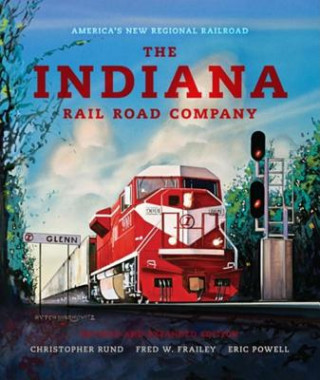 Carte Indiana Rail Road Company, Revised and Expanded Edition Christopher Rund