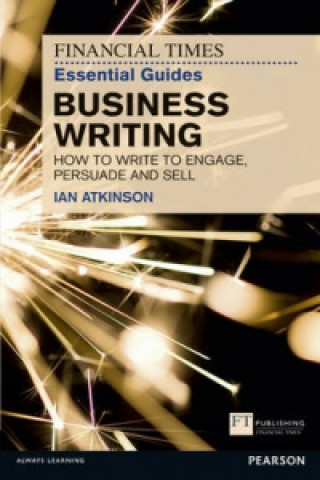 Carte Financial Times Essential Guide to Business Writing, The Ian Atkinson
