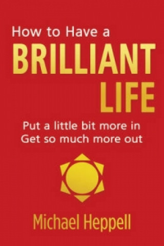 Kniha How to Have a Brilliant Life Michael Heppell