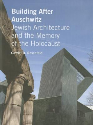 Livre Building After Auschwitz Gavriel D Rosenfeld