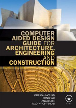 Książka Computer Aided Design Guide for Architecture, Engineering and Construction Ghassan Aouad