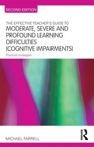 Carte Effective Teacher's Guide to Moderate, Severe and Profound Learning Difficulties (Cognitive Impairments) Michael Farrell