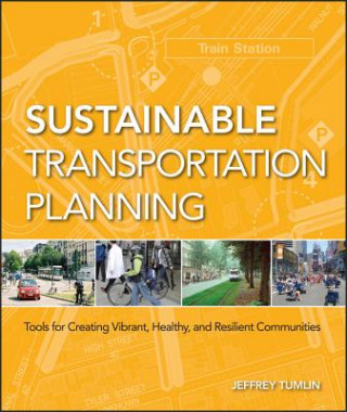 Kniha Sustainable Transportation Planning - Tools for Creating Vibrant, Healthy and Resilient Communities Jeffrey Tumlin