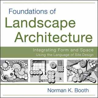 Kniha Foundations of Landscape Architecture - Integrating Form and Space Using the Language of Site Design Norman Booth