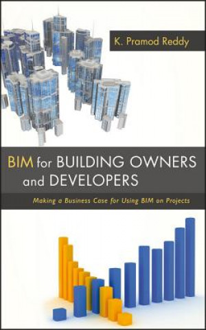 Carte BIM for Building Owners and Developers - Making a Business Case for Using BIM on Projects K P Reddy