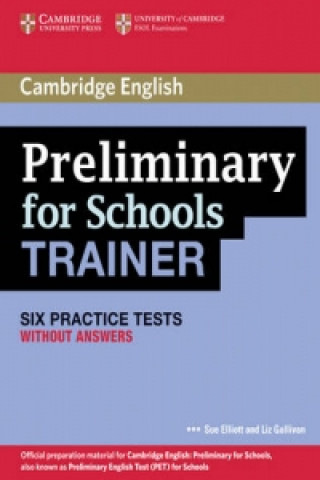 Knjiga Preliminary for Schools Trainer Six Practice Tests without Answers Sue Elliott