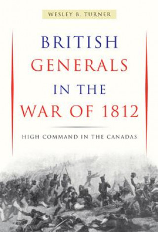 Kniha British Generals in the War of 1812 Wesley B Turner