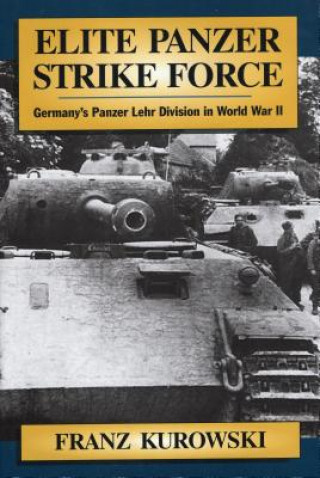 Kniha Elite Panzer Strike Force Franz Kurowski