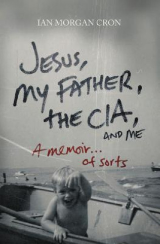 Könyv Jesus, My Father, The CIA, and Me Ian Cron