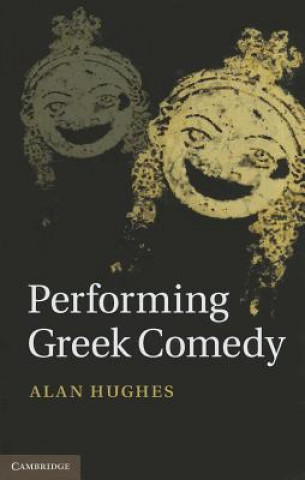 Kniha Performing Greek Comedy Alan Hughes