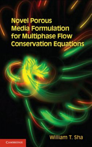 Kniha Novel Porous Media Formulation for Multiphase Flow Conservation Equations William T Sha