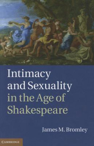 Libro Intimacy and Sexuality in the Age of Shakespeare James M Bromley