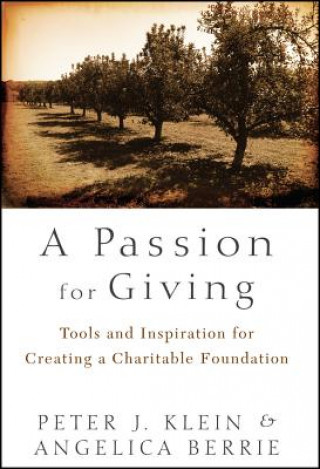 Carte Passion for Giving - Tools and Inspiration for Creating a Charitable Foundation Peter Klein