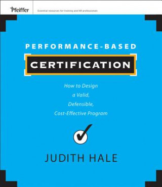 Kniha Performance-Based Certification - How to Design a Valid, Defensible, Cost-Effective Program Judith Hale