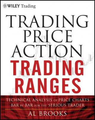 Książka Trading Price Action Trading Ranges - Technical Analysis of Price Charts Bar by Bar for the Serious Trader Al Brooks