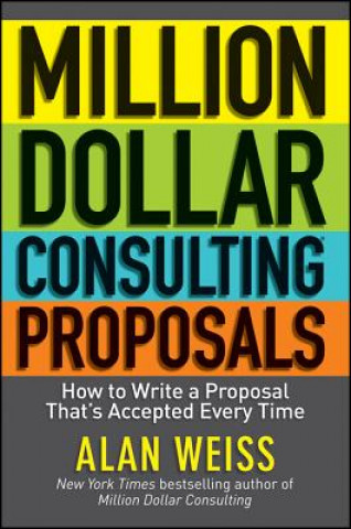 Knjiga Million Dollar Consulting Proposals - How to Write a Proposal That's Accepted Every Time Alan Weiss