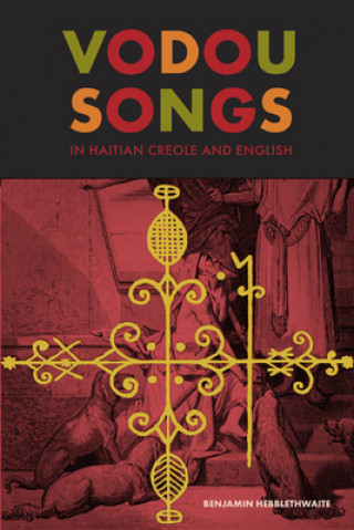 Könyv Vodou Songs in Haitian Creole and English Benjamin Hebblethwaite