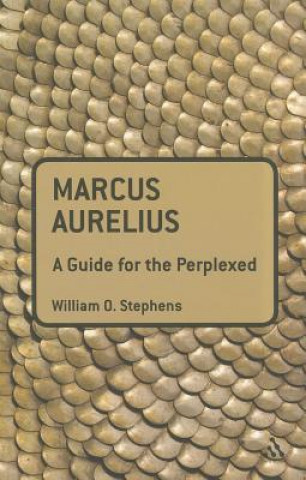 Kniha Marcus Aurelius: A Guide for the Perplexed William O. Stephens