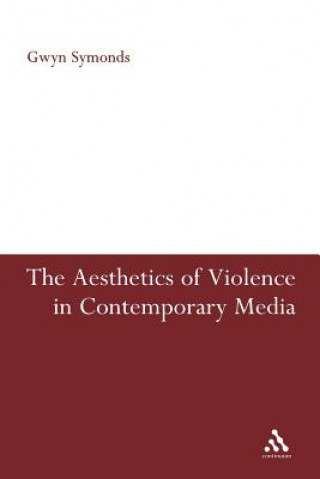 Kniha Aesthetics of Violence in Contemporary Media Gwyn Symonds