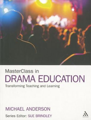 Kniha MasterClass in Drama Education Michael Anderson