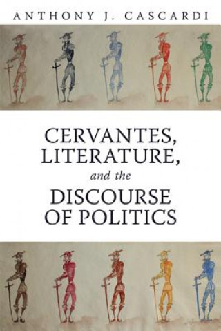 Knjiga Cervantes, Literature and the Discourse of Politics Anthony J Cascardi