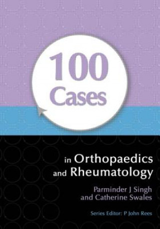 Kniha 100 Cases in Orthopaedics and Rheumatology Parminder J Singh