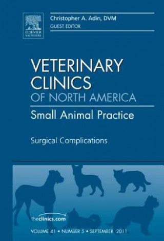 Kniha Surgical Complications, An Issue of Veterinary Clinics: Small Animal Practice Christopher A Adin