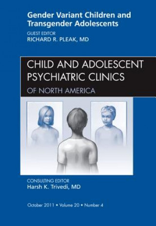 Kniha Gender Variant Children and Transgender Adolescents, An Issue of Child and Adolescent Psychiatric Clinics of North America Richard R Pleak