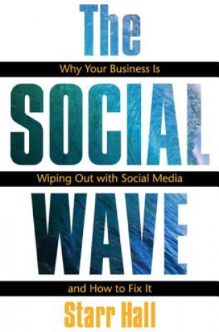 Knjiga Social Wave:   Why Your Business is Wiping Out with Social Media and How to Fix It Starr Hall