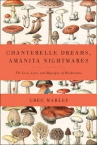 Kniha Chanterelle Dreams, Amanita Nightmares Greg Marley