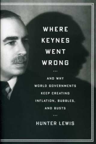 Книга Where Keynes Went Wrong Hunter Lewis