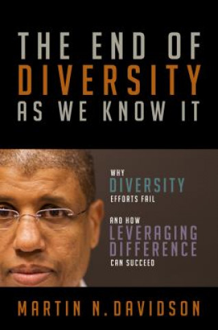 Carte End of Diversity As We Know It: Why Diversity Efforts Fail and How Leveraging Difference Can Succeed Martin Davidson