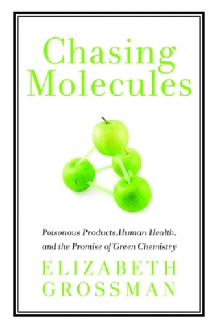 Knjiga Chasing Molecules Elizabeth Grossman