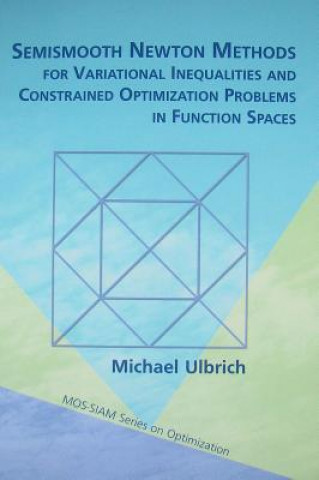 Book Semismooth Newton Methods for Variational Inequalities and Constrained Optimization Problems in Function Spaces Michael Ulbrich