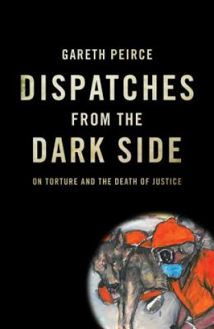 Książka Dispatches from the Dark Side Gareth Peirce