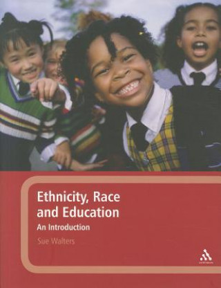 Kniha Ethnicity, Race and Education: An Introduction Sue Walters