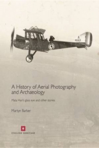 Kniha History of Aerial Photography and Archaeology Martyn Barber