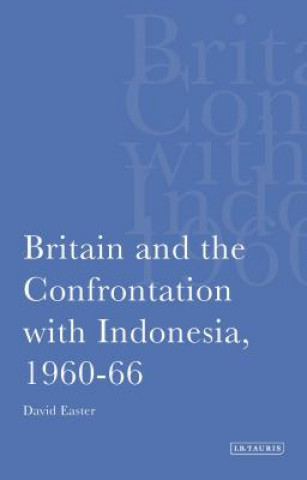 Kniha Britain and the Confrontation with Indonesia, 1960-66 David A Easter