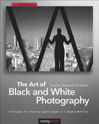 Könyv Art of Black and White Photography Torsten Hoffmann