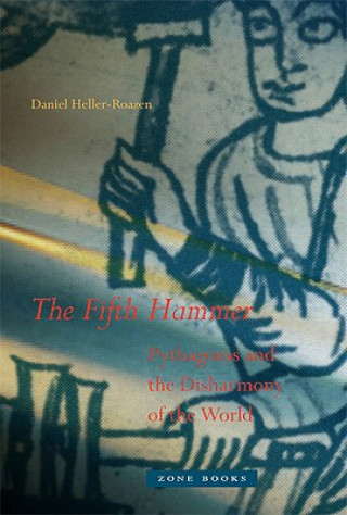 Könyv Fifth Hammer - Pythagoras and the Disharmony of the World Daniel Heller-Roazen