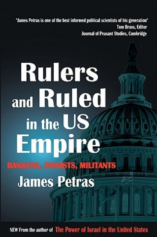 Könyv Rulers and Ruled in the US Empire James Petras