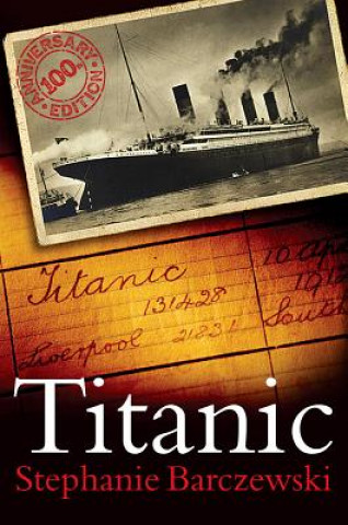 Könyv Titanic 100th Anniversary Edition Stephanie Barczewski