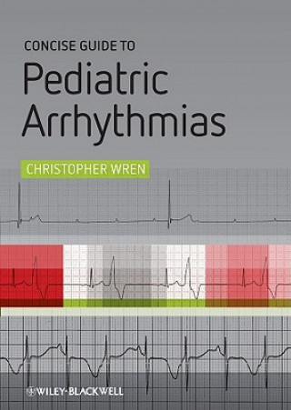 Carte Concise Guide to Pediatric Arrhythmias Christopher Wren
