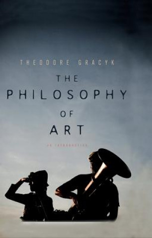 Książka Philosophy of Art - An Introduction Theodore Gracyk