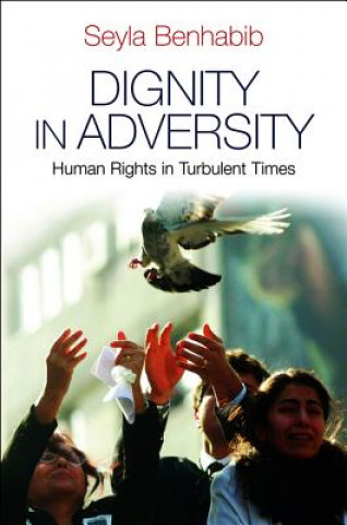 Kniha Dignity in Adversity - Human Rights in Turbulent Times Seyla Benhabib