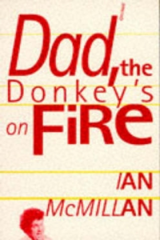 Kniha Dad, the Donkey's on Fire Ian McMillan