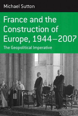 Książka France and the Construction of Europe, 1944-2007 Michael Sutton