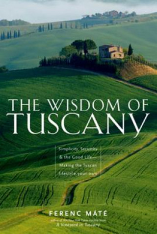 Книга Wisdom of Tuscany Ferenc Mate